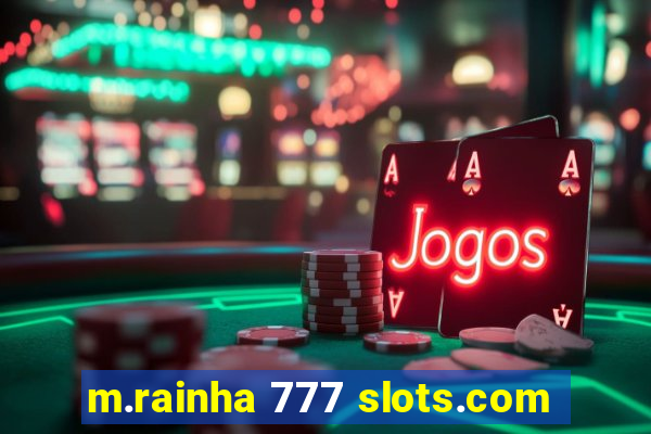 m.rainha 777 slots.com